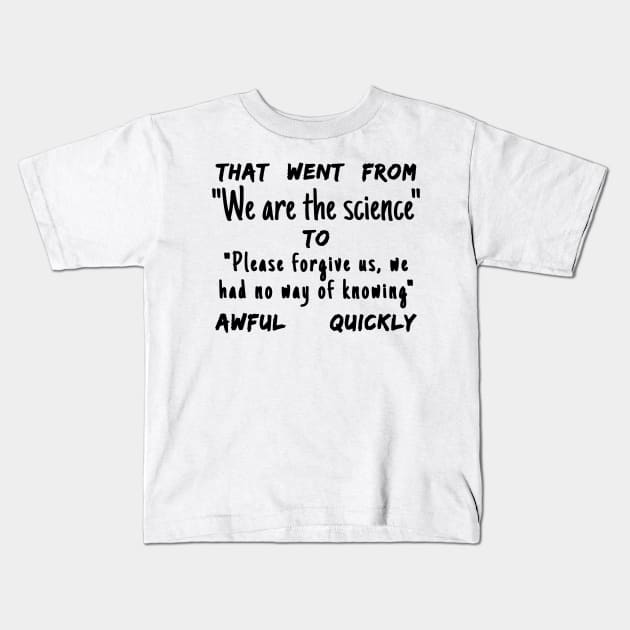 Spike Cohen Tweet That Went from We Are The Science to Please Forgive Us We Had No Way of Knowing Awful Quickly Kids T-Shirt by BubbleMench